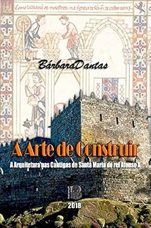 Livro A Arte de Construir: A Arquitetura nas Cantigas de Santa Maria do rei Afonso X