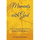 Moments with God: A 31-Day Devotional of Hope and Renewal
