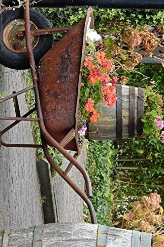Old Rusty Wheelbarrow Garden Planter Journal: Take Notes, Write Down Memories in this 150 Page Lined Journal Paperback – April 24, 2017