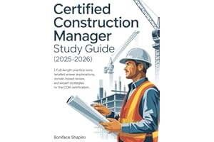 CERTIFIED CONSTRUCTION MANAGER STUDY GUIDE (2025-2026): 3 Full-Length Practice Tests with Detailed Answer Explanations, Domain-Based Review, and Expert Strategies for the CCM Certification