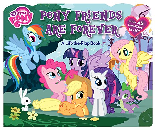 My Little Pony: Pony Friends Are Forever: A Lift-the-Flap 