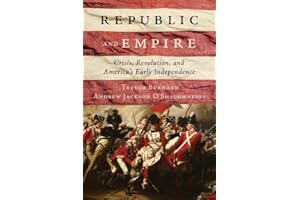 Republic and Empire: Crisis, Revolution, and America’s Early Independence