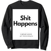 Shit Happens Sweatshirt