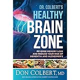 Dr. Colbert's Healthy Brain Zone: Reverse Memory Loss and Reduce Your Risk of Dementia and Alzheimer's