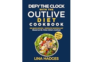 Defy The Clock With The Outlive Diet Cookbook: Nutrient-Dense, High-Protein & Quick Longevity Meals To Reverse Aging, Build Muscle, Boost Metabolism & Feel Stronger Every Day