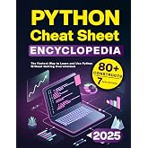 Python Cheat Sheet Encyclopedia: The Fastest Way to Learn and Use Python Without Getting Overwhelmed