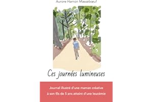 Ces journées lumineuses: Récit d'une maman créative à son fils qui combat une leucémie