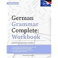 Learn German: German Grammar Complete: Workbook: Exercises for All Levels from A1 to C2 (A2, B1, B2, C1) for Beginners and Advanced Learners: 300+ ... German Learning & Self-Study (Deutsch Lernen)