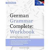 Learn German: German Grammar Complete: Workbook: Exercises for All Levels from A1 to C2 (A2, B1, B2, C1) for Beginners and Advanced Learners: 300+ ... Learning &amp; Self-Study (Learn German Complete)