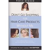 Don't Go Shopping for Hair-Care Products Without Me: Over 4,000 Products Reviewed, Plus the Latest Hair-Care Information