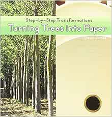 Turning Trees Into Paper (Step-By-Step Transformations): James, Dawn ...