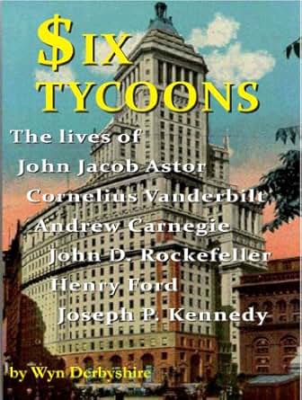 Amazon Com Six Tycoons The Lives Of John Jacob Astor