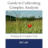 Guide to Cultivating Complex Analysis: Working the Complex Field