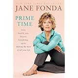 Prime Time: Love, health, sex, fitness, friendship, spirit; Making the most of all of your life
