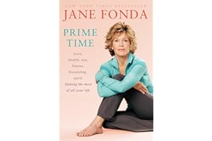 Prime Time: Love, health, sex, fitness, friendship, spirit; Making the most of all of your life