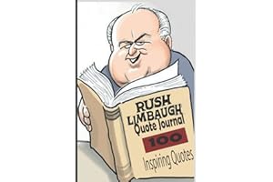 Rush Limbaugh Quote Journal 100 Inspiring Quotes: Inspiring Quotes and Sayings From The Golden Microphone