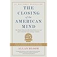 The Closing of the American Mind: How Higher Education Has Failed Democracy and Impoverished the Souls of Today's Students