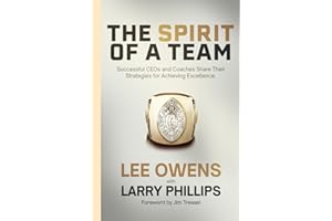 The Spirit of a Team: Successful CEOs and Coaches Share Their Strategy for Achieving Excellence