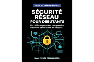 Sécurité Réseau pour Débutants (collection CYBER SÉRIE): Du câble au pare-feu : comprendre, visualiser et sécuriser les résea