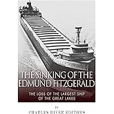 The Sinking of the Edmund Fitzgerald: The Loss of the Largest Ship on the Great Lakes