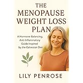 The Menopause Weight Loss Plan: A Hormone-Balancing, Anti-Inflammatory Guide Inspired by the Galveston Diet