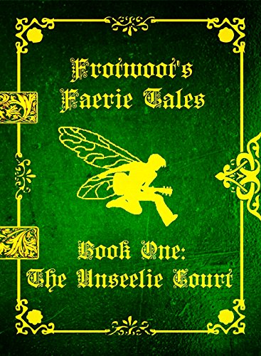 Frotwoot's Faerie Tales (Book One: The Unseelie Court)