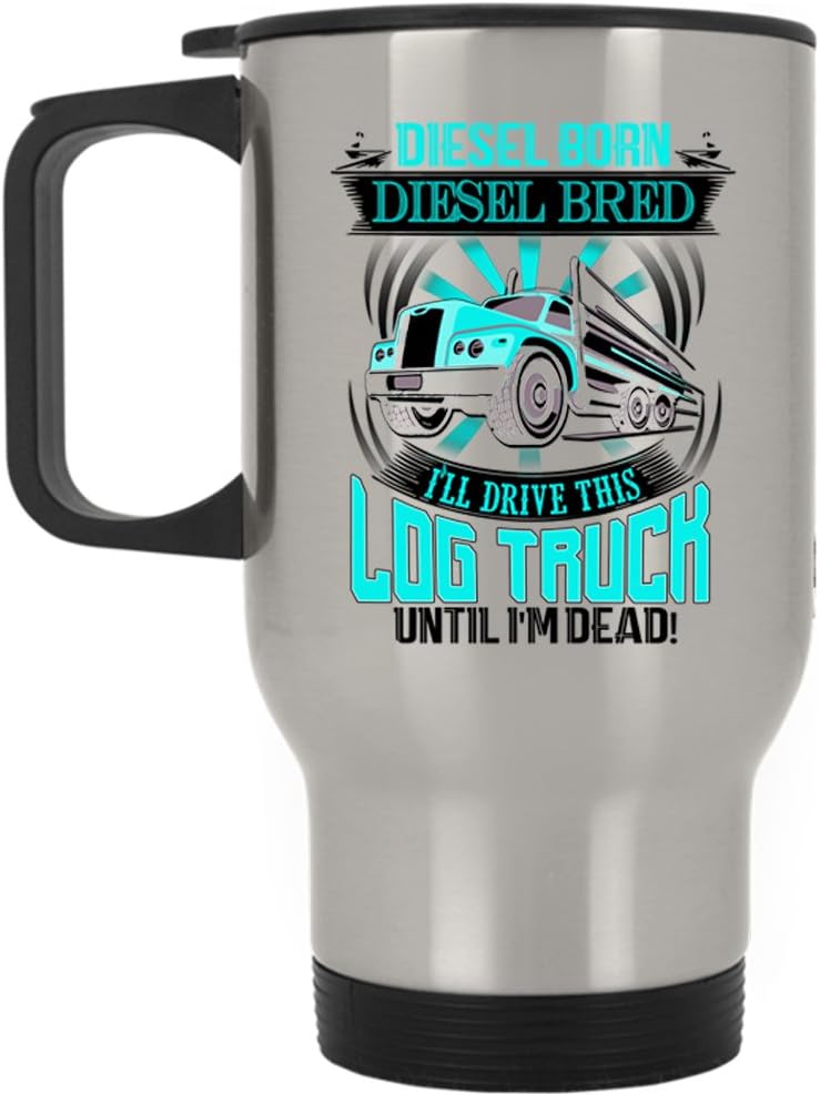 Funny Log Trucker Travel Mug, I'll Drive This Log Truck Mug (Travel Mug - Silver)