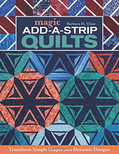 Magic add-a-strip quilts: transform simple shapes into …
