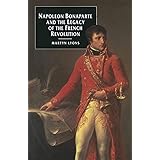 Napoleon Bonaparte and the Legacy of the French Revolution