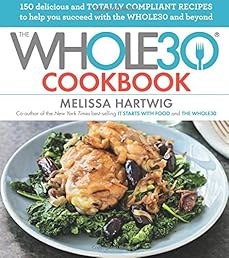 The Whole30 Cookbook: 150 Delicious and Totally Compliant Recipes to Help You Succeed with the Whole30 and Beyond