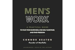 Men's Work: A Practical Guide to Face Your Darkness, End Self-Sabotage, and Find Freedom