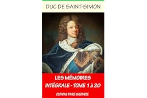 Mémoires du Duc de Saint-Simon - Intégrale les 20 volumes - Annoté (enrichi d'une biographie complète ) (French Edition)