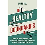 Healthy Boundaries: How to Set Strong Boundaries, Say No Without Guilt, and Maintain Good Relationships With Your Parents, Fa