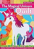 The Magical Unicorn Quilt: Appliqué a Playful Project, 5 Sizes from Wallhanging to Queen Bed by Becky Goldsmith
