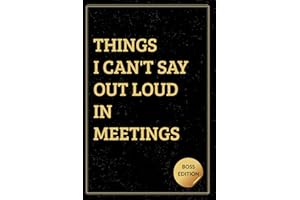 Things I Can't Say Out Loud In Meetings (BOSS EDITION): Funny gift for boss at work — A unique boss gift and hilarious office essential (Lined notebook with funny quotes)