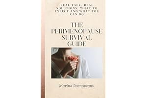 The Perimenopause Survival Guide: Real Talk, Real Solutions: What to Expect and What You Can Do