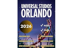 Universal Studios Orlando Travel Guide 2026: Enjoy a Thematic Visit To Epic Universe, Dark Universe, Wizarding World, Volcano Bay, Celestial Park, Super Nintendo & More With Maps and Rides For Fun