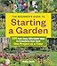 The Beginner's Guide to Starting a Garden: 326 Fast, Easy, Affordable Ways to Transform Your Yard One Project at a Time by Sally Roth