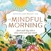 A Mindful Morning: Start Each Day with a Clear Mind and Open Heart by David Dillard-Wright
