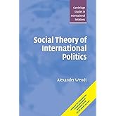 Social Theory of International Politics (Cambridge Studies in International Relations, Series Number 67)