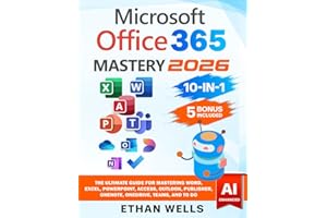 Microsoft Office Mastery: The Ultimate 10-in-1 Guide for Mastering Excel, Word, PowerPoint, Outlook, Teams, OneNote, Access, Publisher, OneDrive, and ... Users (Business Productivity Blueprint)