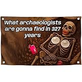 3x5 Feet Skeleton Meme Flag with Quote "What Archeologists Are Gonna Find In 327 Years" with Four Brass Grommets - Single Sided Flag with Skeleton for Bedroom - Polyester Wall Flags Decoration
