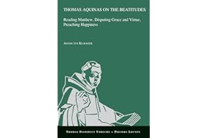 Thomas Aquinas on the Beatitudes: Reading Matthew, Disputing Grace and Virtue, Preaching Happiness (Thomas Instituut Utrecht)