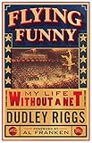 Flying Funny: My Life without a Net by Dudley Riggs