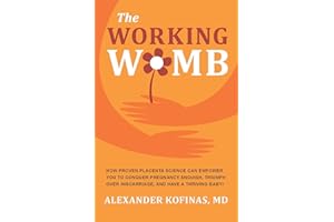 THE WORKING WOMB: How proven placenta science can empower you to conquer pregnancy anguish, triumph over miscarriage, and hav