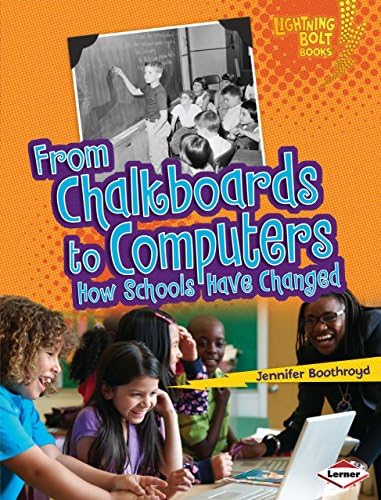 From Chalkboards to Computers: How Schools Have Changed (Lightning Bolt Books ® ― Comparing Past and Present)