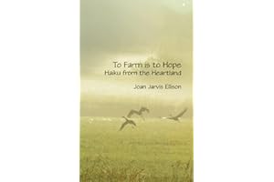 To Farm is to Hope: Haiku from the Heartland (Emergence Chapbook Series)