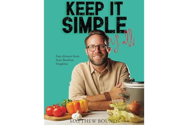 Keep It Simple Y'all: Easy dinners from Your Barefoot Neighbor