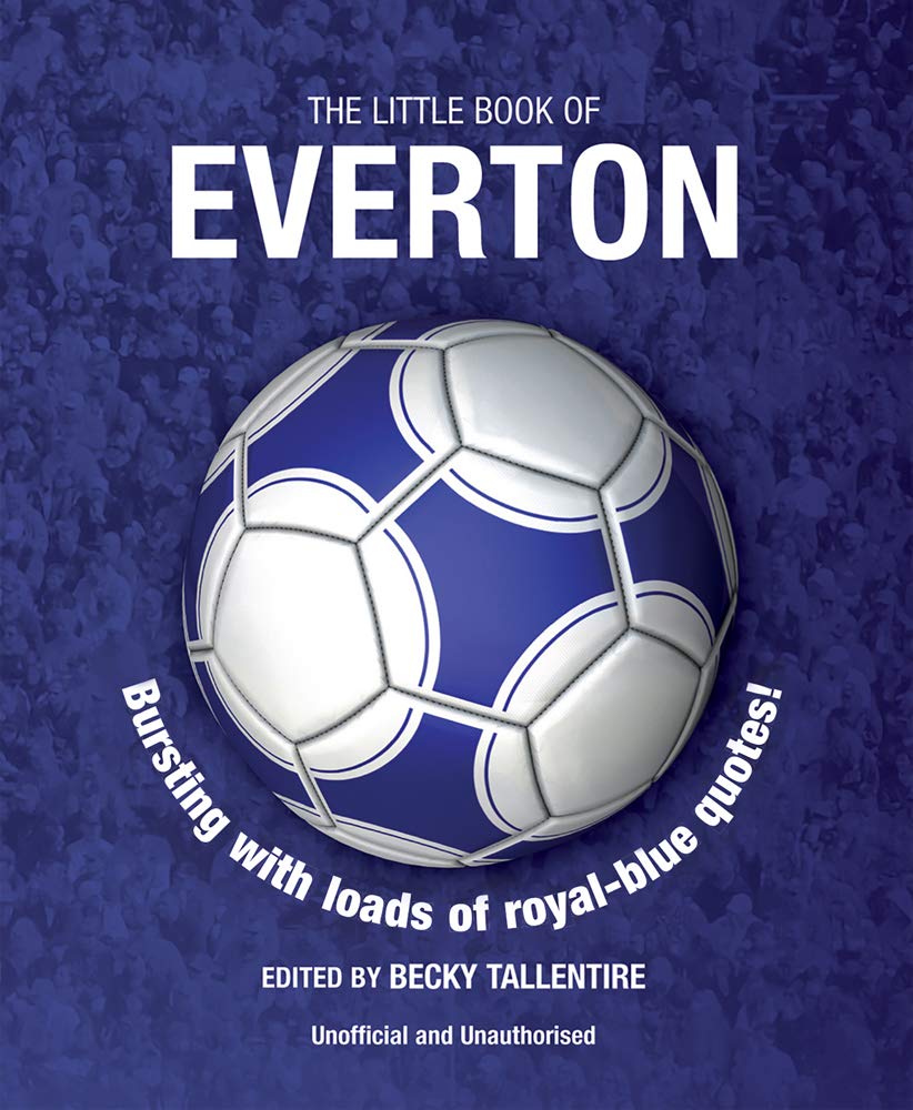 Little Book Of Everton Bursting With Loads Of Royal Blue Quotes The Little Book Of Soccer Tallentire Becky 9781780975856 Amazon Com Books