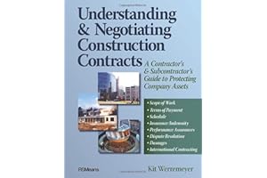 Understanding and Negotiating Construction Contracts: A Contractor's and Subcontractor's Guide to Protecting Company Assets